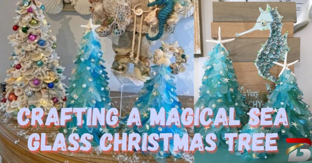 Crafting a Magical Sea Glass Christmas Tree: A Coastal Holiday DIY Guide